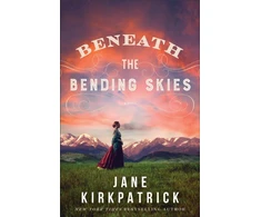 KNYGA Jane Kirkpatrick Beneath the Bending Skies – A Novel
