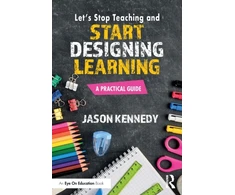 KNYGA Jason Kennedy Let's Stop Teaching and Start Designing Learning