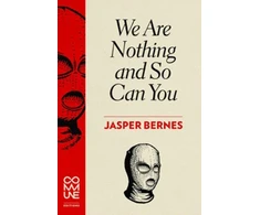 KNYGA Jasper Bernes We Are Nothing and So Can You