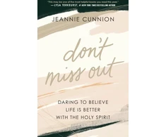 KNYGA Jeannie Cunnion Don`t Miss Out – Daring to Believe Life Is Better with the Holy Spirit