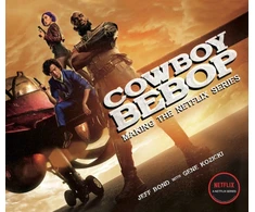 KNYGA Jeff Bond Cowboy Bebop: Making The Netflix Series
