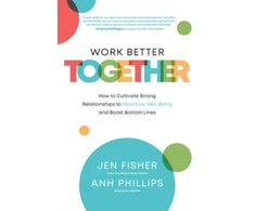 KNYGA Jen Fisher Work Better Together: How to Cultivate Strong Relationships to Maximize Well-Being and Boost Bottom Lines