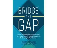 KNYGA Jennifer Edwards Bridge the Gap: Breakthrough Communication Tools to Transform Work Relationships From Challenging to Collaborative
