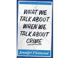KNYGA Jennifer Fleetwood What We Talk About When We Talk About Crime