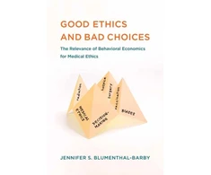 KNYGA Jennifer S. Blumenthal-Barby Good Ethics and Bad Choices
