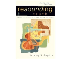 KNYGA Jeremy S Begbie Resounding Truth – Christian Wisdom in the World of Music