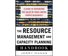 KNYGA Jerry Manas Resource Management and Capacity Planning Handbook: A Guide to Maximizing the Value of Your Limited People Resources