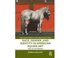 KNYGA Jessica Dallow Race, Gender, and Identity in American Equine Art