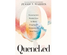 KNYGA Jessica Harris Quenched – Discovering God`s Abundant Grace for Women Struggling with Pornography and Sexual Shame