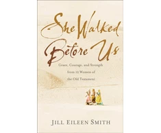 KNYGA Jill Eileen Smith She Walked Before Us – Grace, Courage, and Strength from 12 Women of the Old Testament