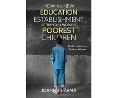 KNYGA Joanna Harma How The New Education Establishment Betrayed The World?s Poorest Children