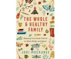 KNYGA Jodi Mockabee Whole and Healthy Family – Helping Your Kids Thrive in Mind, Body, and Spirit