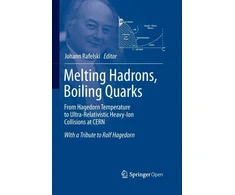 KNYGA Johann Rafelski Melting Hadrons, Boiling Quarks - From Hagedorn Temperature to Ultra-Relativistic Heavy-Ion Collisions at CERN