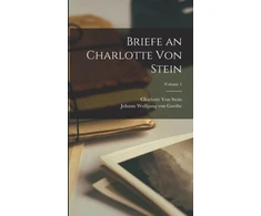 KNYGA Johann Wolfgang Von Goethe Briefe an Charlotte Von Stein; Volume 1