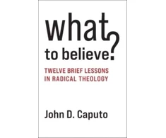 KNYGA John D Caputo What to Believe?