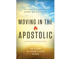 KNYGA John Eckhardt Moving in the Apostolic – How to Bring the Kingdom of Heaven to Earth