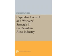 KNYGA John Humphrey Capitalist Control and Workers' Struggle in the Brazilian Auto Industry