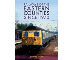 KNYGA John Law Railways of the Eastern Counties Since 1970