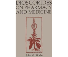 KNYGA John M Riddle Dioscorides on Pharmacy and Medicine