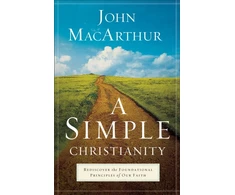 KNYGA John Macarthur Simple Christianity – Rediscover the Foundational Principles of Our Faith