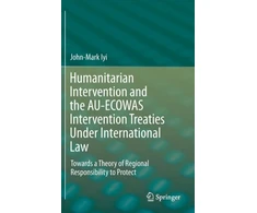 KNYGA John Mark Iyi Humanitarian Intervention and the AU-ECOWAS Intervention Treaties Under International Law