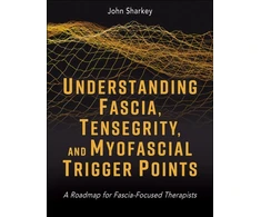 KNYGA John Sharkey Understanding Fascia, Tensegrity, and Myofascial Trigger Points