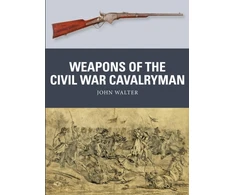 KNYGA John Walter Weapons of the Civil War Cavalryman