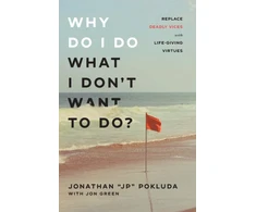 KNYGA Jonathan Jp Pokluda Why Do I Do What I Don`t Want to Do? – Replace Deadly Vices with Life–Giving Virtues