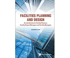 KNYGA Jonathan Lian Facilities Planning And Design - An Introduction For Facility Planners, Facility Project Managers And Facility Managers