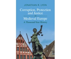 KNYGA Jonathan R Lyon Corruption, Protection and Justice in Medieval Europe