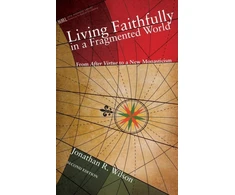 KNYGA Jonathan R Wilson Living Faithfully in a Fragmented World, Second Edition