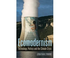 KNYGA Jonathan Symons Ecomodernism: Technology, Politics and The Climate Crisis