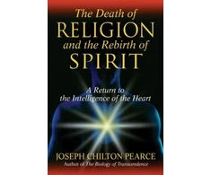 KNYGA Joseph Chilton Pearce Death of Religion and the Rebirth of Spirit