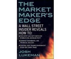 KNYGA Josh Lukeman Market Maker's Edge: A Wall Street Insider Reveals How to: Time Entry and Exit Points for Minimum Risk, Maximum Profit; Combine Fundamental and Technical Analysis; Control Your Trading Environment Every Day, Every Trade