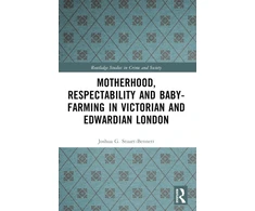 KNYGA STUART Motherhood, Respectability and Baby-Farming in Victorian and Edwardian London