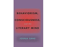 KNYGA Joshua Gang Behaviorism, Consciousness, and the Literary Mind