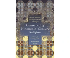KNYGA Joshua King Constructing Nineteenth-Century Religion