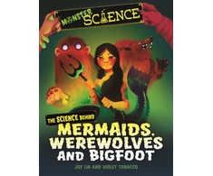 KNYGA Joy Lin Monster Science: The Science Behind Mermaids, Werewolves and Bigfoot