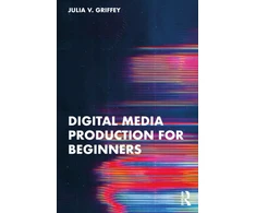 KNYGA Julia V Griffey Digital Media Production for Beginners