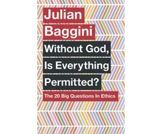 KNYGA Julian Baggini Without God, Is Everything Permitted?