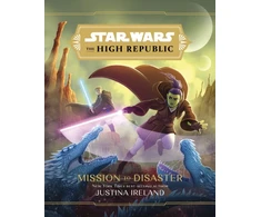 KNYGA Justina Ireland Star Wars The High Republic: Mission To Disaster