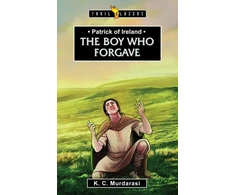 KNYGA K C Murdarasi Patrick of Ireland: The Boy Who Forgave