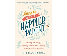 KNYGA K J Dellantonia How to be a Happier Parent