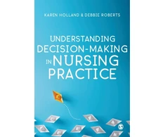 KNYGA Karen Holland Understanding Decision-Making in Nursing Practice