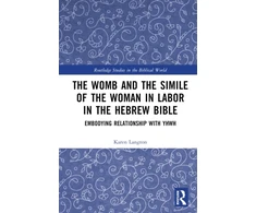 KNYGA Karen Langton Womb and the Simile of the Woman in Labor in the Hebrew Bible