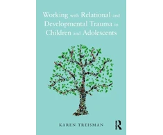 KNYGA Karen Treisman Working with Relational and Developmental Trauma in Children and Adolescents