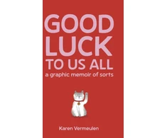 KNYGA Karen Vermeulen Good Luck To Us All: A Graphic Memoir of Sorts