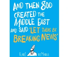 KNYGA Karl Remarks And Then God Created the Middle East and Said “Let There Be Breaking News”
