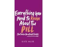 KNYGA Kate Muir Everything You Need to Know About the Pill (but were too afraid to ask)