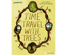 KNYGA Kate Scott Readerful Books for Sharing: Year 2/Primary 3: Time Travel with Trees